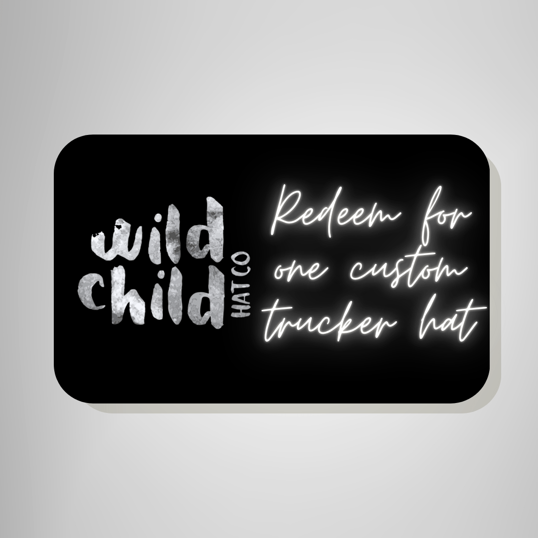 Custom Trucker Hat Gift Card - Wild Child Hat CoWild Child Hat CoGift Card