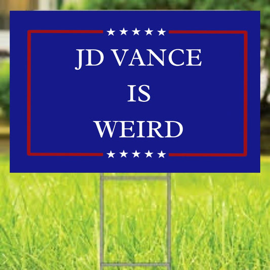 JD Vance is Weird Yard Sign 12x18, one sided sign - Wild Child Hat CoWild Child Hat CoSign